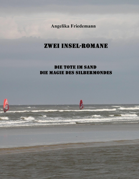 Zwei Insel-Romane: Die Tote im Sand Die Magie des Silbermondes - Angelika Friedemann