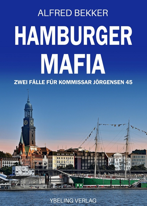 Hamburger Mafia: Zwei Fälle für Kommissar Jörgensen 45. Hamburg Krimis -  Alfred Bekker