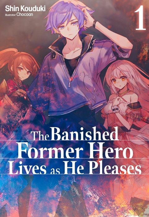 The Banished Former Hero Lives as He Pleases: Volume 1 - Shin Kouduki