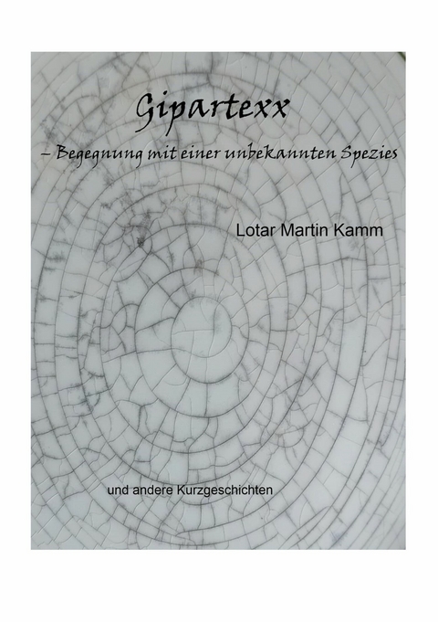 Gipartexx - Begegnung mit einer unbekannten Spezies -  Lotar Martin Kamm