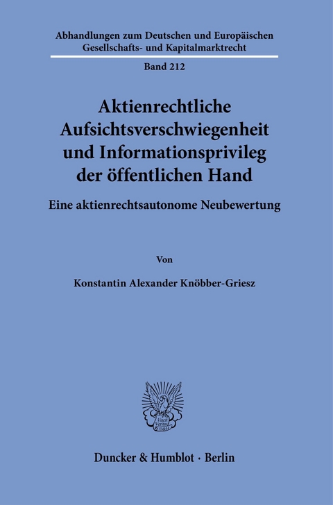 Aktienrechtliche Aufsichtsverschwiegenheit und Informationsprivileg der öffentlichen Hand. -  Konstantin Alexander Knöbber-Griesz