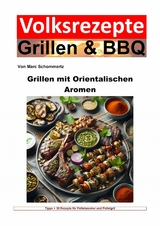 Volksrezepte Grillen und BBQ - Grillen mit orientalischen Aromen - Marc Schommertz