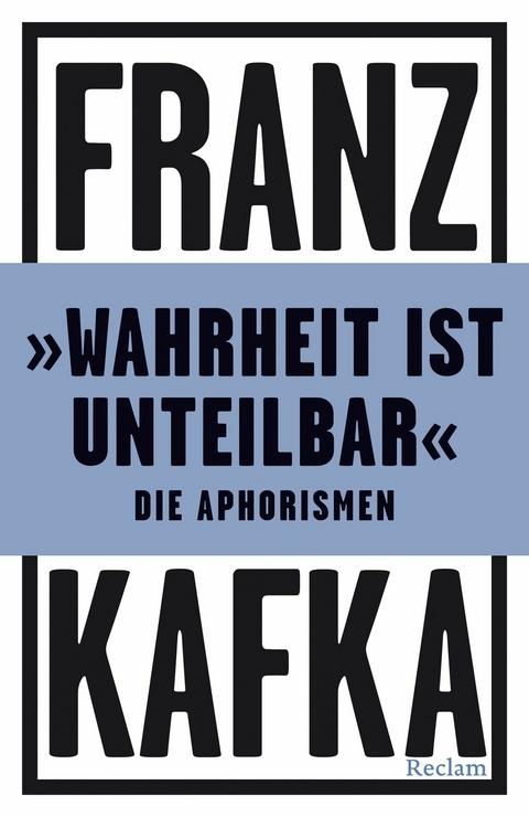 »Wahrheit ist unteilbar«. Die Aphorismen - Franz Kafka