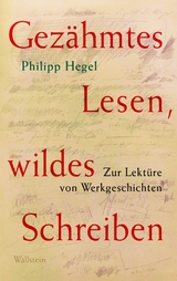 Gezähmtes Lesen, wildes Schreiben - Philipp Hegel