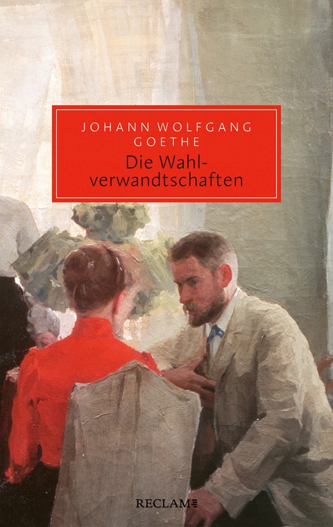 Die Wahlverwandtschaften. Ein Roman -  Johann Wolfgang Goethe