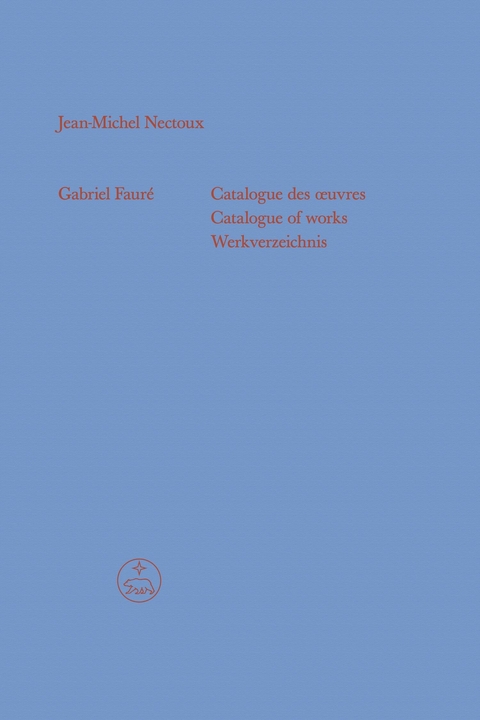Gabriel Fauré - Catalogue des ?uvres (Catalogue of works / Werkverzeichnis) -  Jean-Michel Nectoux
