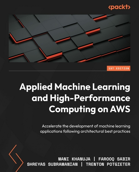 Applied Machine Learning and High-Performance Computing on AWS -  Sabir Farooq Sabir,  Khanuja Mani Khanuja,  Subramanian Shreyas Subramanian,  Potgieter Trenton Potgieter