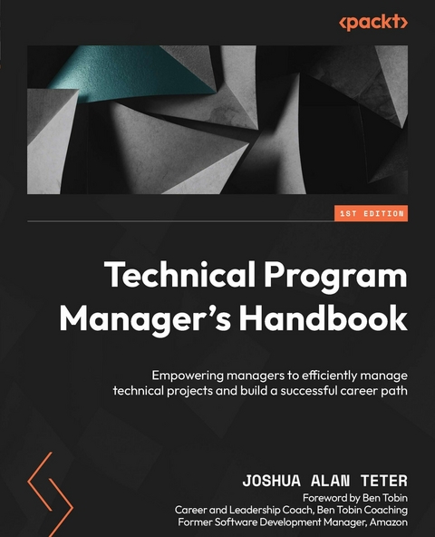 Technical Program Manager's Handbook : Empowering managers to efficiently manage technical projects and build a successful career path