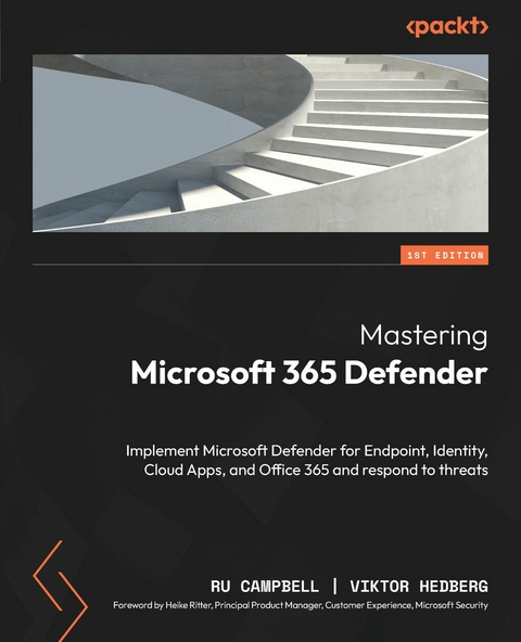 Mastering Microsoft 365 Defender -  Ru Campbell,  Viktor Hedberg