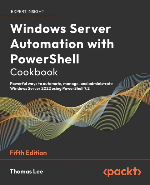 Windows Server Automation with PowerShell Cookbook -  Lee Thomas Lee