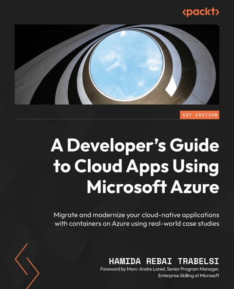 Developer's Guide to Cloud Apps Using Microsoft Azure -  Trabelsi Hamida Rebai Trabelsi,  Laniel Marc-Andre Laniel