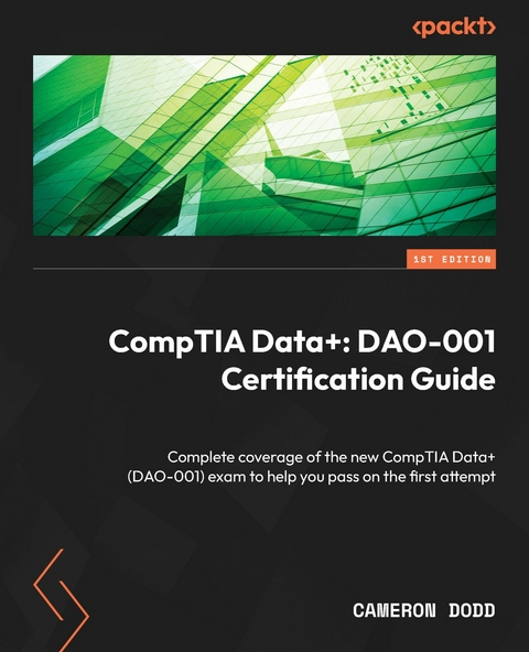 CompTIA Data+: DAO-001 Certification Guide - Cameron Dodd