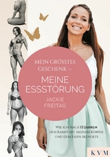 Mein größtes Geschenk – Meine Essstörung - Jackie Freitag