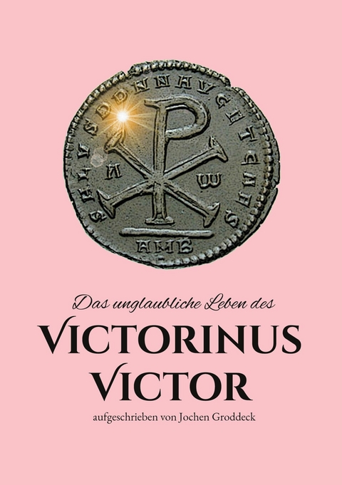 Das unglaubliche Leben des Victorinus Victor - Jochen Groddeck