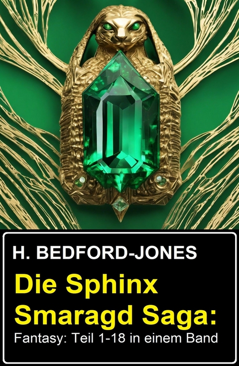 Die Sphinx Smaragd Saga: Fantasy: Teil 1-18 in einem Band -  H. Bedford-Jones