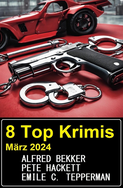 8 Top Krimis März 2024 -  Alfred Bekker,  Pete Hackett,  Emile C. Tepperman