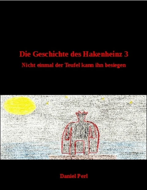 Die Geschichte des Hakenheinz 3 - Nicht einmal der Teufel kann ihn besiegen - Daniel Perl