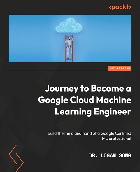 Journey to Become a Google Cloud Machine Learning Engineer -  Song Dr. Logan Song