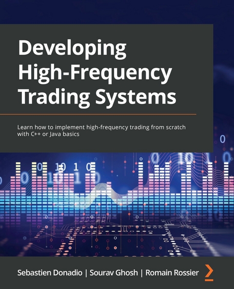 Developing High-Frequency Trading Systems -  Rossier Romain Rossier,  Donadio Sebastien Donadio,  Ghosh Sourav Ghosh