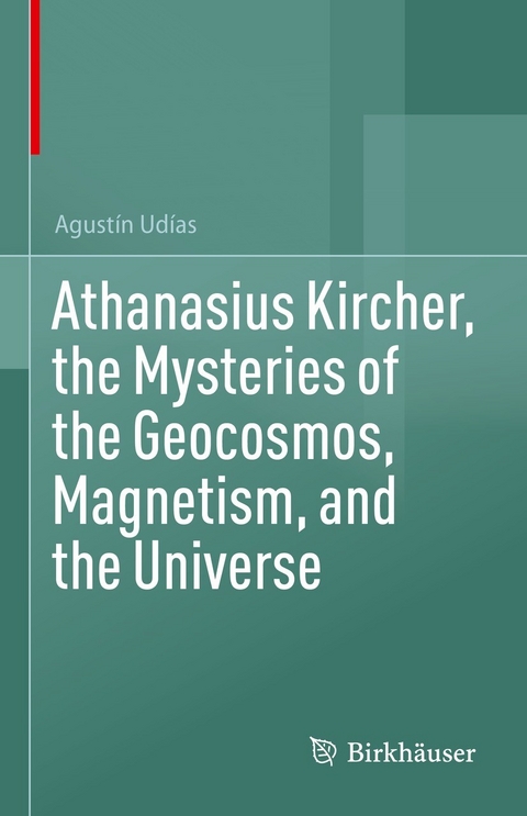 Athanasius Kircher, the Mysteries of the Geocosmos, Magnetism, and the Universe -  Agustín Udías