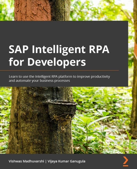 SAP Intelligent RPA for Developers -  Ganugula Vijaya Kumar Ganugula,  Madhuvarshi Vishwas Madhuvarshi