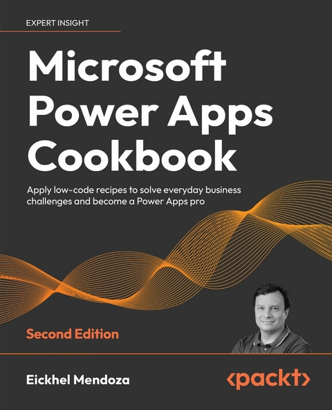 Microsoft Power Apps Cookbook : Apply low-code recipes to solve everyday business challenges and become a Power Apps pro