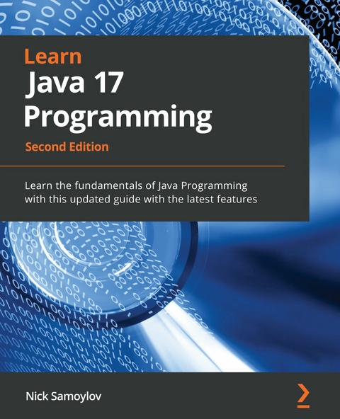 Learn Java 17 Programming : Learn the fundamentals of Java Programming with this updated guide with the latest features