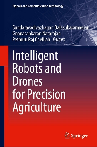 Intelligent Robots and Drones for Precision Agriculture - B Sundaravadivazhagan; Gnanasankaran Natarajan …