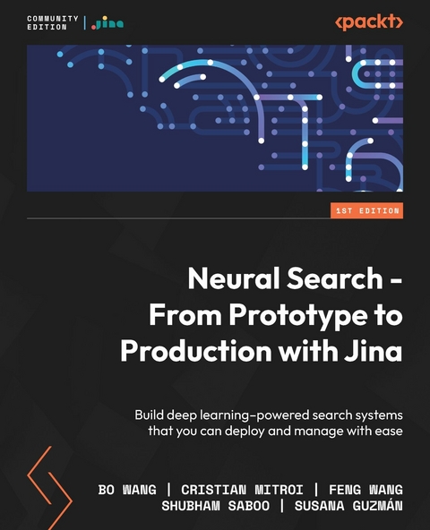 Neural Search - From Prototype to Production with Jina -  Wang Bo Wang,  Mitroi Cristian Mitroi,  Wang Feng Wang,  Saboo Shubham Saboo,  Guzman Susana Guzman