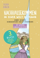 Nachhausekommen in einer Welt in Trance, 3. Buch - Silvia Haker