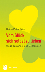 Vom Glück, sich selbst zu lieben - Röhr, Heinz-Peter