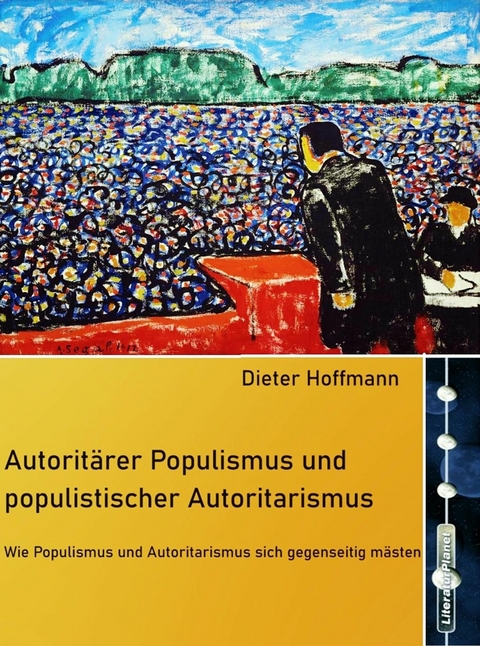 Autoritärer Populismus und populistischer Autoritarismus -  Dieter Hoffmann