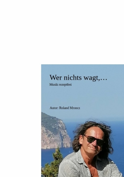 Wer nichts wagt,..... - Roland Mroncz