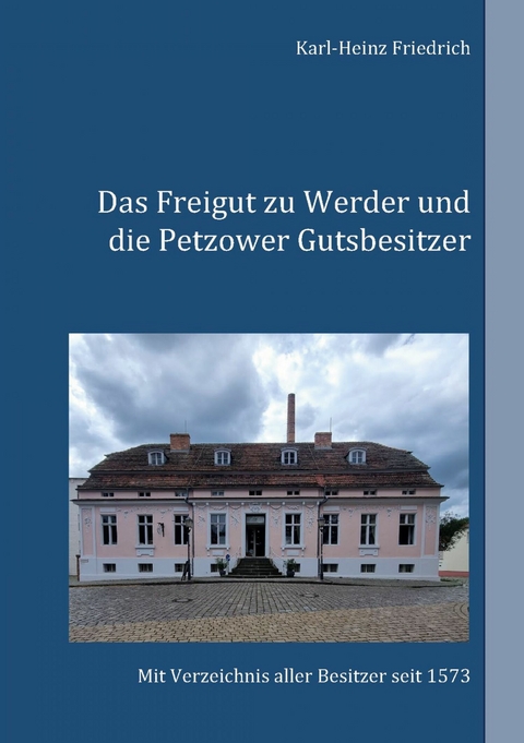 Das Freigut zu Werder und die Petzower Gutsbesitzer -  Karl-Heinz Friedrich