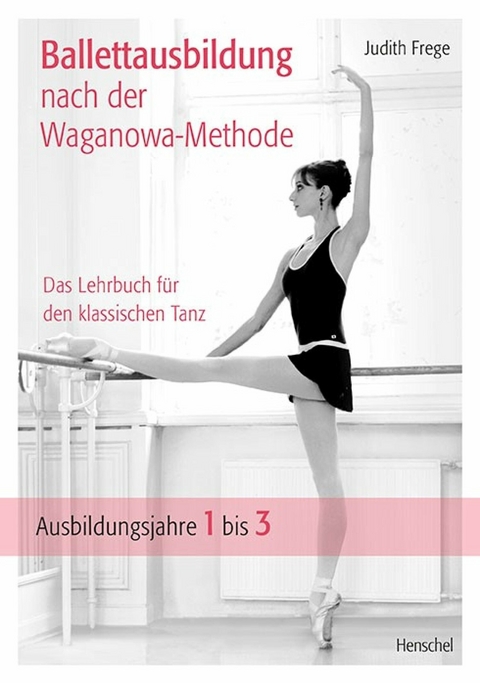 Ballettausbildung nach der Waganowa-Methode -  Judith Frege