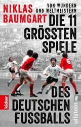 Von Wundern und Weltmeistern: Die 11 größten Spiele des deutschen Fußballs -  Niklas Baumgart