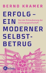 Erfolg - ein moderner Selbstbetrug -  Bernd Kramer