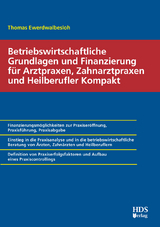 Betriebswirtschaftliche Grundlagen und Finanzierung für Arztpraxen, Zahnarztpraxen und Heilberufler Kompakt - Thomas Ewerdwalbesloh