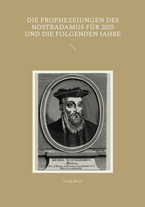 Die Prophezeiungen des Nostradamus für 2025 und die folgenden Jahre - Georg Meier