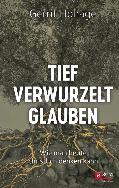 Tief verwurzelt glauben -  Gerrit Hohage