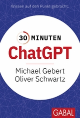 30 Minuten ChatGPT -  Michael Gebert,  Oliver Schwartz