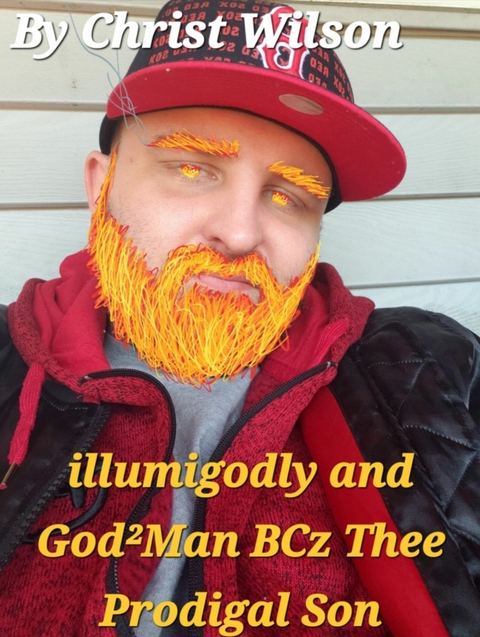 illumigodly and God2Man BCz Thee Prodigal Son -  Christ Wilson