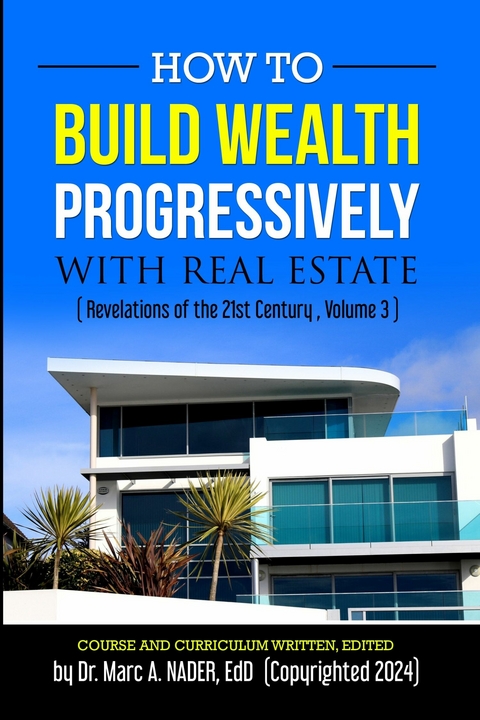 HOW TO BUILD WEALTH PROGRESSIVELY WITH REAL ESTATE -  Dr. Marc NADER