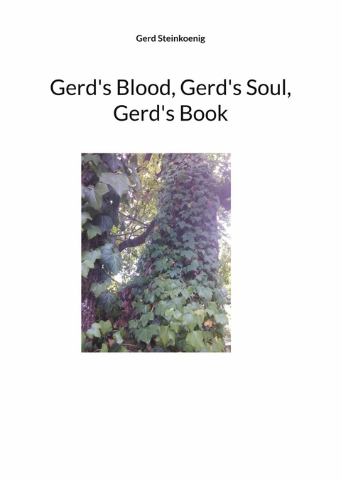 Gerd&apos;s Blood, Gerd&apos;s Soul, Gerd&apos;s Book -  Gerd Steinkoenig