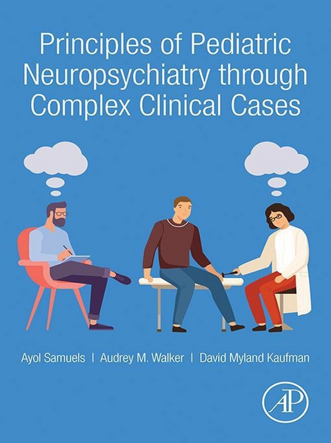 Principles of Pediatric Neuropsychiatry through Complex Clinical Cases -  David Myland Kaufman,  Ayol Samuels,  Audrey Walker