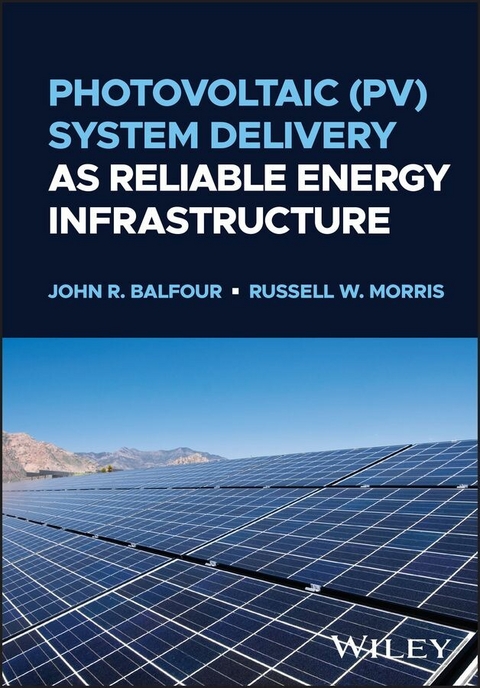 Photovoltaic (PV) System Delivery as Reliable Energy Infrastructure -  John R. Balfour,  Russell W. Morris