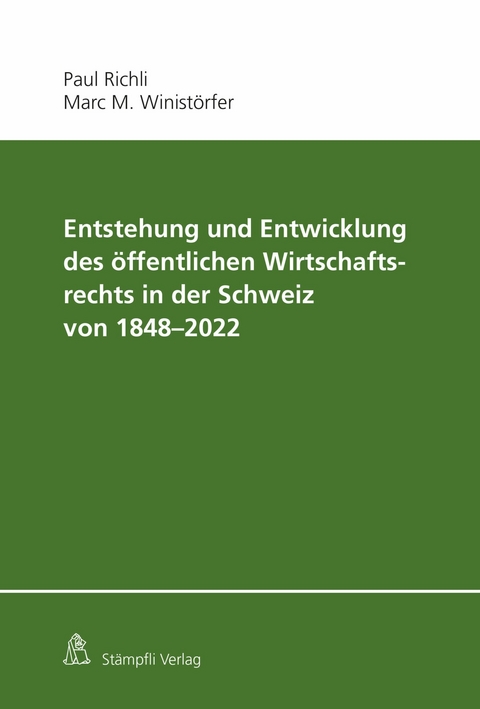 Entstehung und Entwicklung des öffentlichen Wirtschaftsrechts in der Schweiz von 1848 - 2022 -  Paul Richli