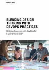 Blending Design Thinking with DevOps Practices - Emily C. Wong