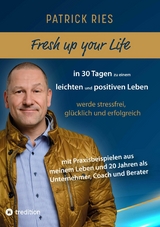 Fresh up your Life - in 30 Tagen zu einem leichten und positiven Leben - Patrick Ries