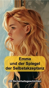 Emma und der Spiegel der Selbstakzeptanz - JW Sicherheitsgeschichten